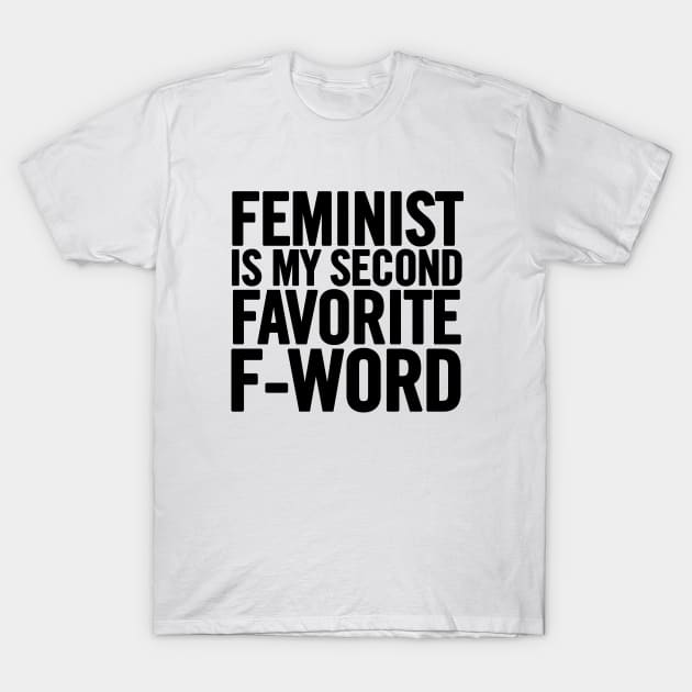 Feminist Is My Second Favorite F-Word T-Shirt by sergiovarela